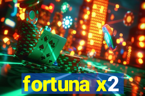 fortuna x2