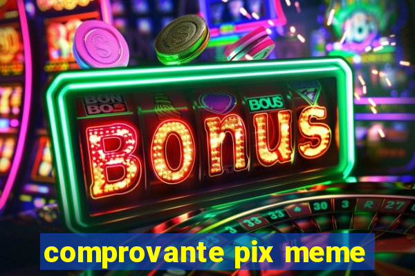 comprovante pix meme