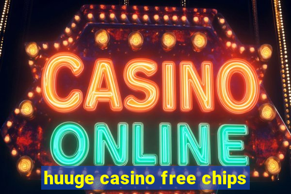 huuge casino free chips