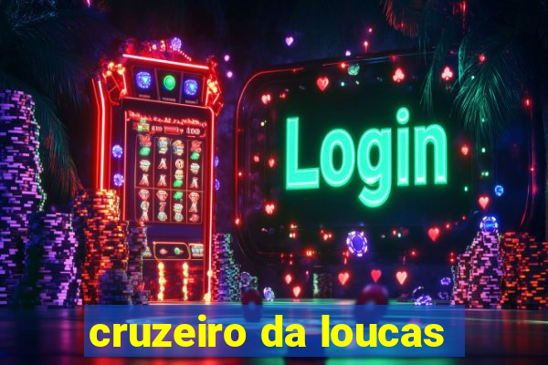 cruzeiro da loucas