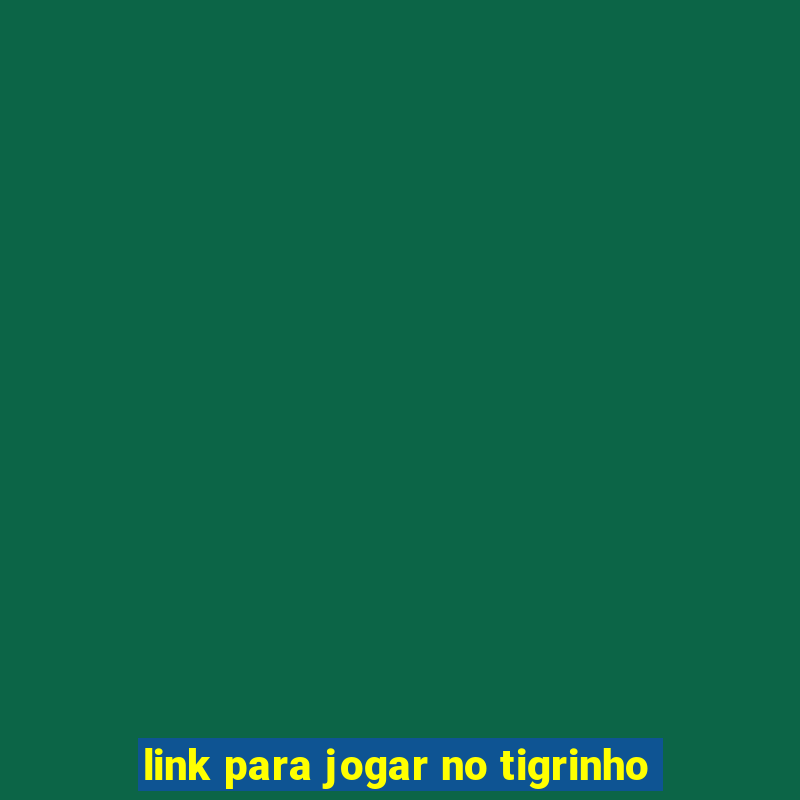 link para jogar no tigrinho