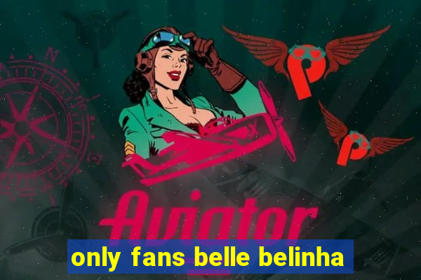 only fans belle belinha