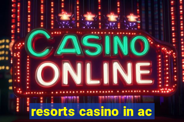 resorts casino in ac