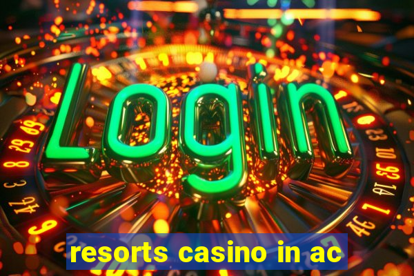 resorts casino in ac