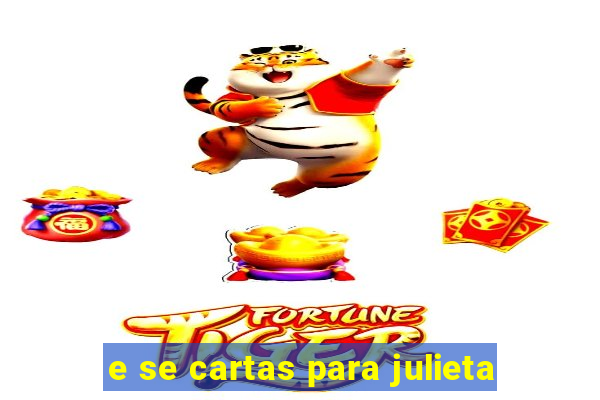 e se cartas para julieta