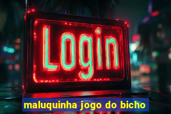 maluquinha jogo do bicho