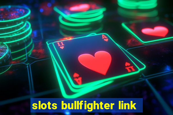 slots bullfighter link