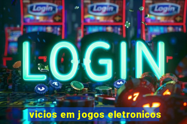 vicios em jogos eletronicos