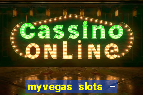 myvegas slots – casino slots