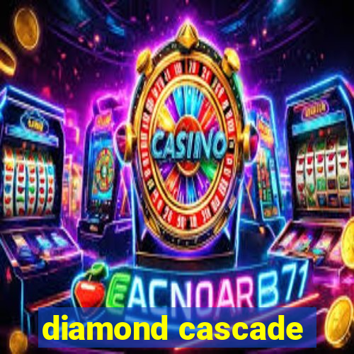 diamond cascade