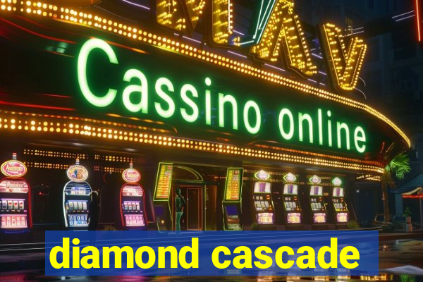 diamond cascade