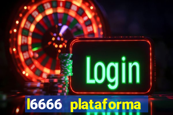 l6666 plataforma paga mesmo