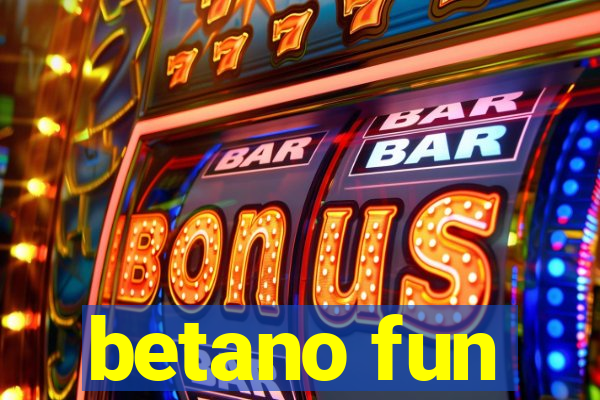 betano fun