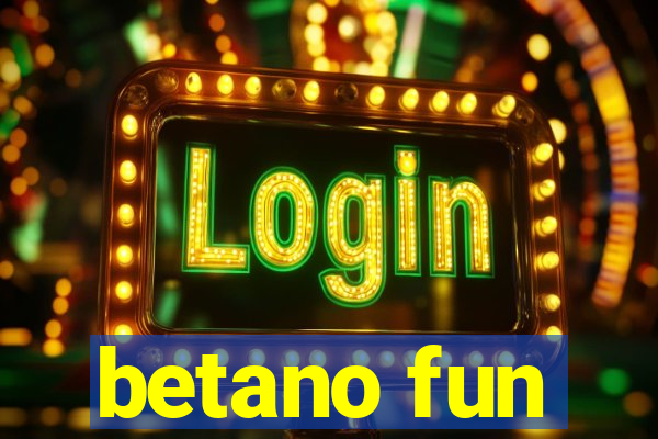 betano fun