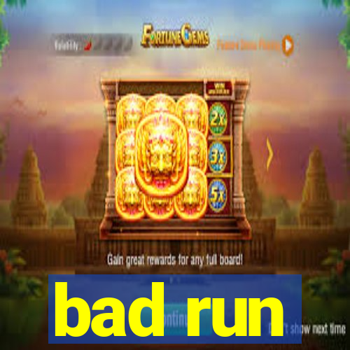 bad run