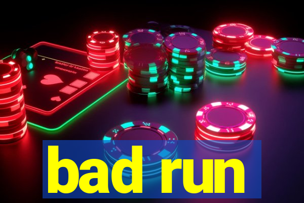 bad run