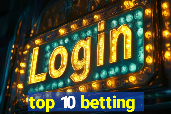 top 10 betting