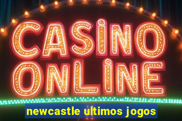 newcastle ultimos jogos