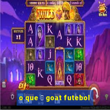 o que 茅 goat futebol