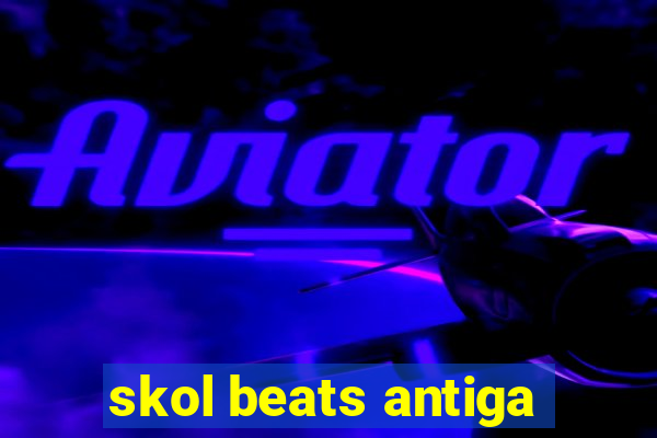 skol beats antiga