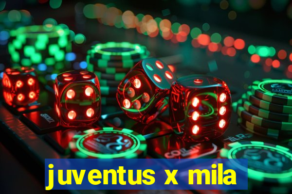 juventus x mila