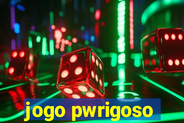 jogo pwrigoso