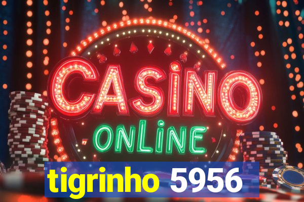 tigrinho 5956