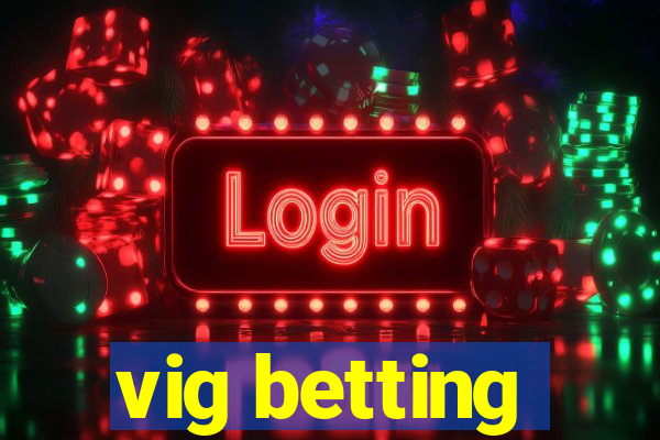 vig betting