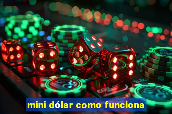 mini dólar como funciona