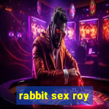 rabbit sex roy