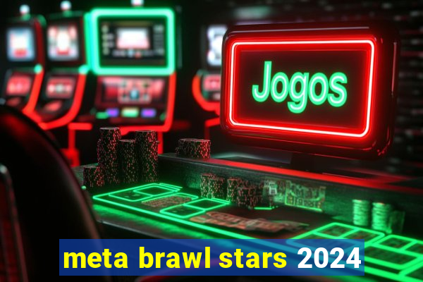 meta brawl stars 2024