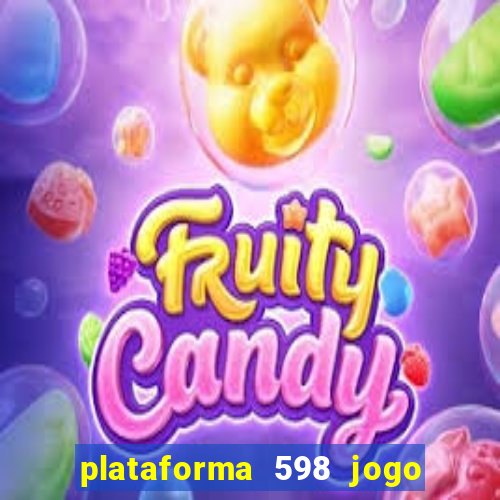 plataforma 598 jogo é confiável