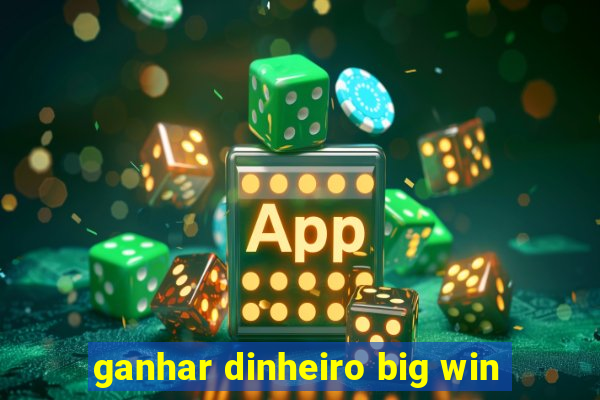 ganhar dinheiro big win