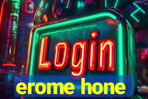 erome hone