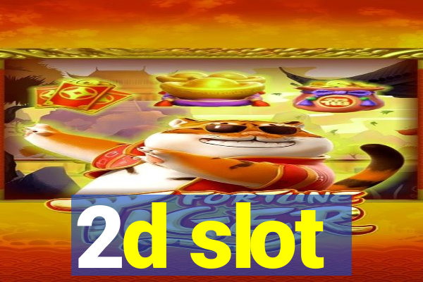 2d slot