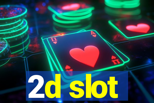 2d slot