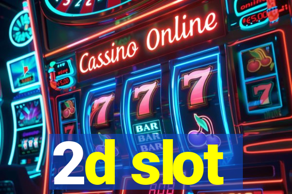 2d slot