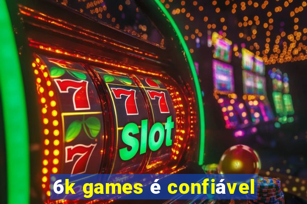 6k games é confiável