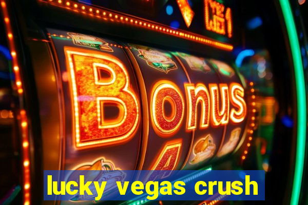 lucky vegas crush