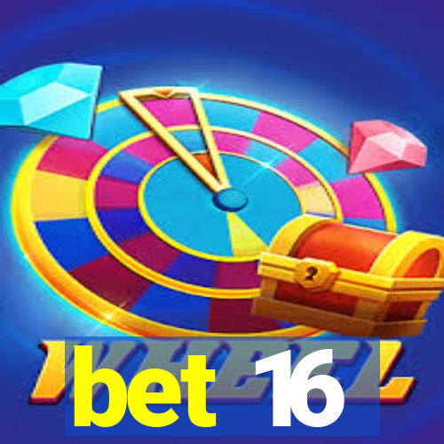 bet 16