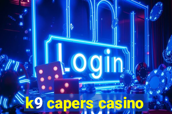 k9 capers casino