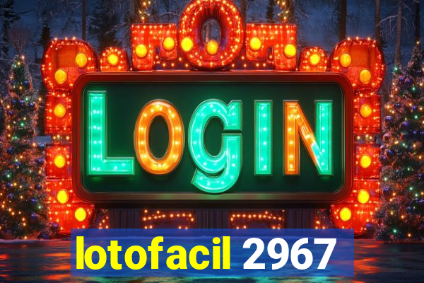 lotofacil 2967