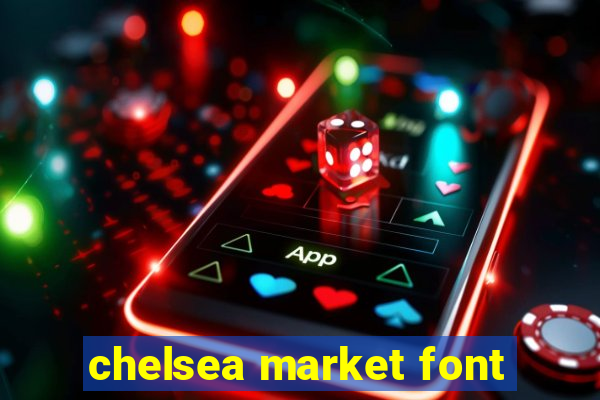 chelsea market font