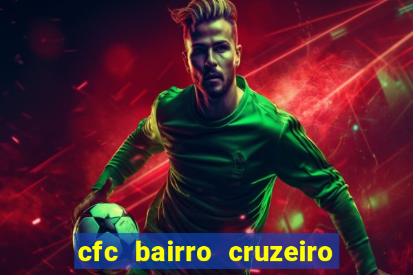 cfc bairro cruzeiro caxias do sul