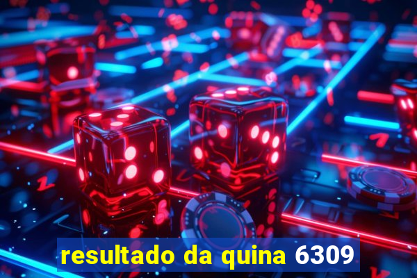 resultado da quina 6309