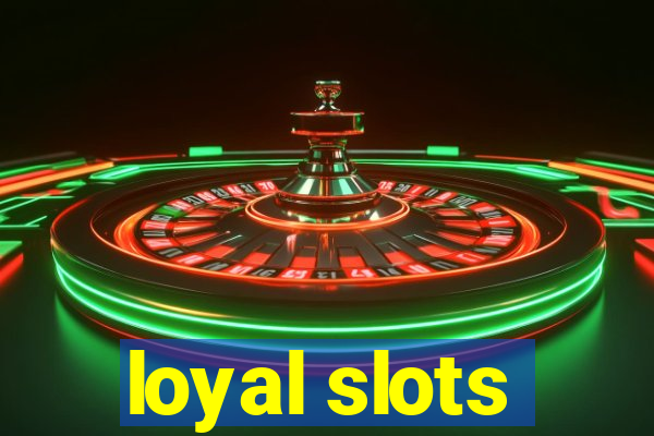 loyal slots