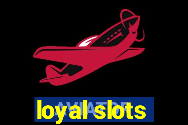 loyal slots