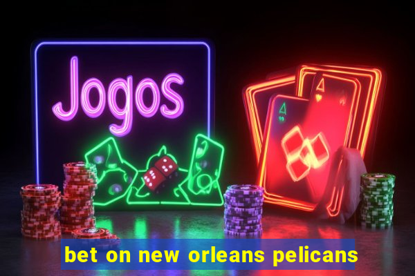 bet on new orleans pelicans