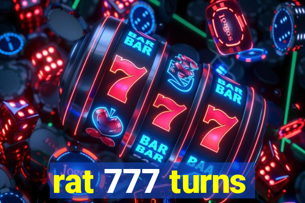 rat 777 turns