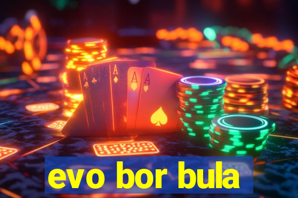 evo bor bula